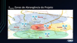 2[4/4] Zonas de Abrangência do Projeto




                                         5
 