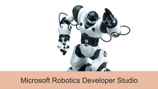 Microsoft Robotics Developer Studio
 