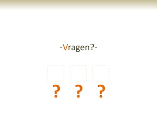 -Vragen?-



? ? ?
 