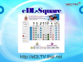 http://eDLTV.thai.net
eDL-Square
 