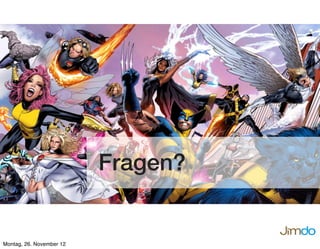 Fragen?
Montag, 26. November 12
 