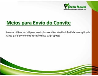Meios para Envio do Convite
Iremos utilizar e-mail para envio dos convites devido à facilidade e agilidade
tanto para envio como recebimento da proposta
 