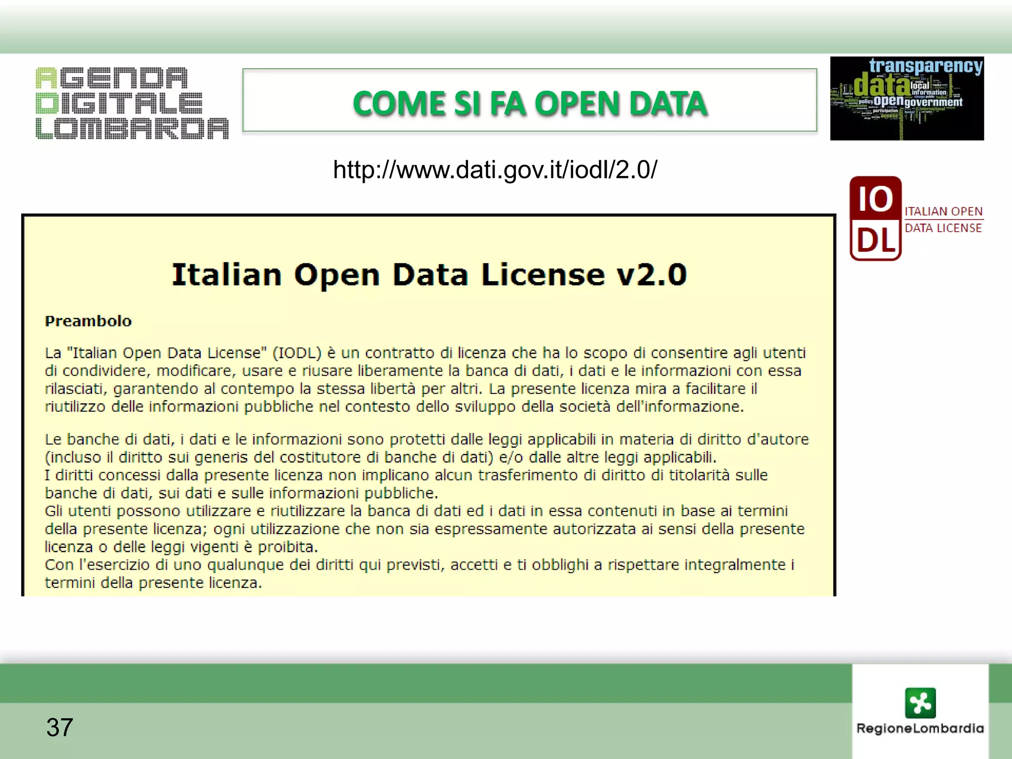COME SI FA OPEN DATA
     http://www.dati.gov.it/iodl/2.0/




37
 