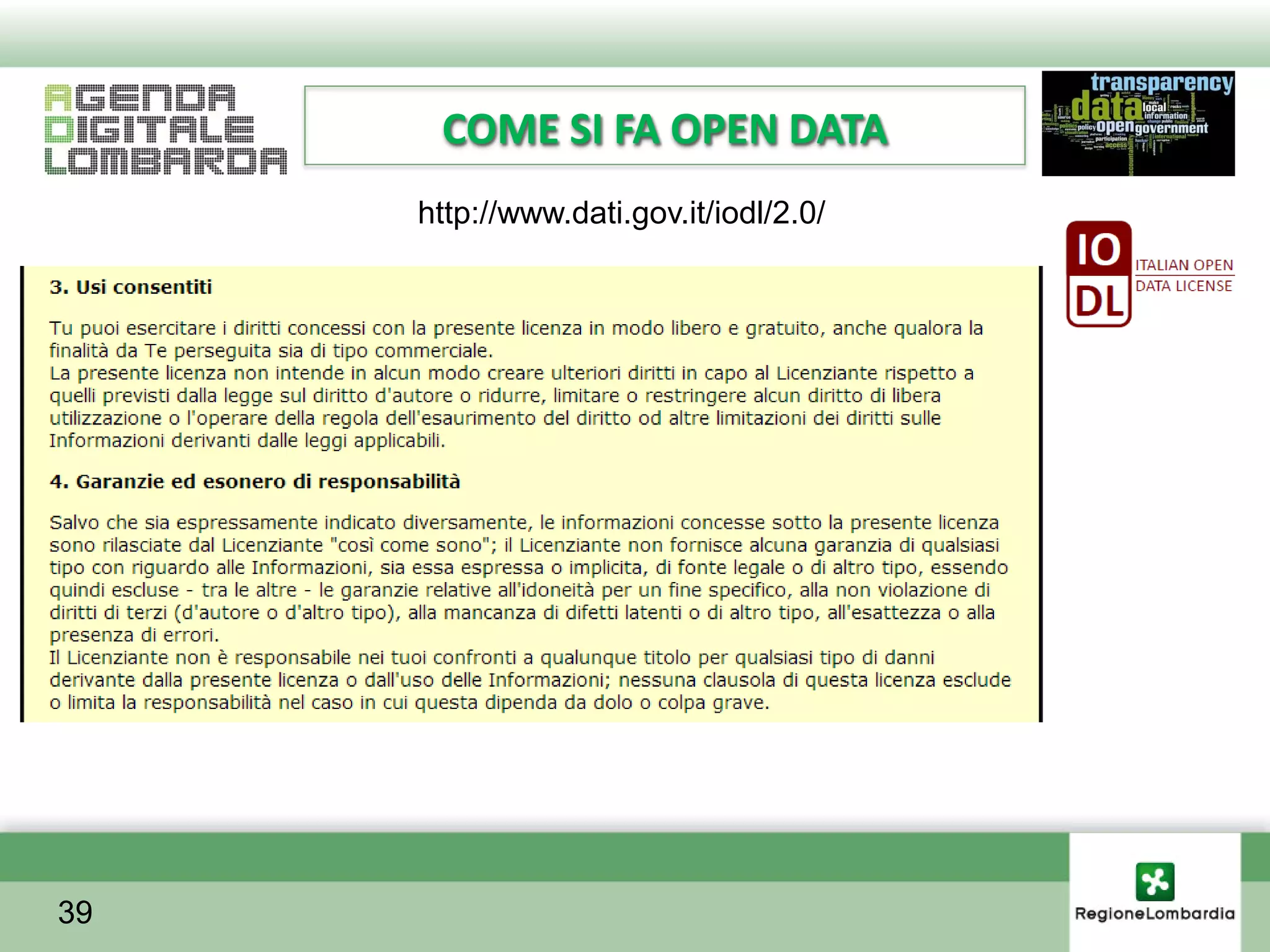 COME SI FA OPEN DATA
     http://www.dati.gov.it/iodl/2.0/




39
 