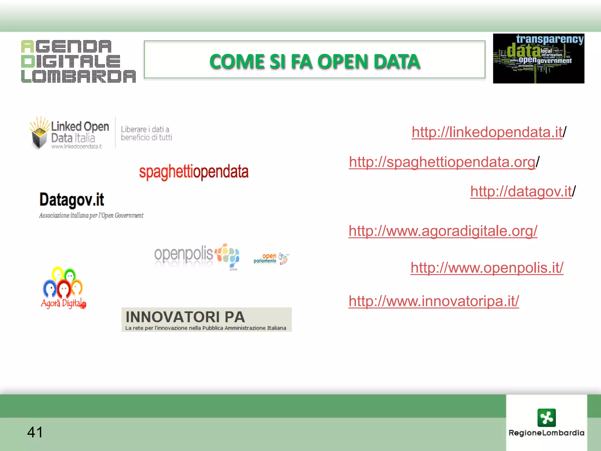 COME SI FA OPEN DATA


                           http://linkedopendata.it/
                  http://spaghettiopendata.org/
                                     http://datagov.it/

                  http://www.agoradigitale.org/

                           http://www.openpolis.it/

                  http://www.innovatoripa.it/




41
 