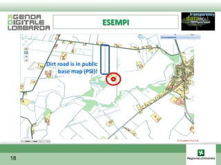 ESEMPI



     Dirt road is in public
          base map (PSI)!




18
 