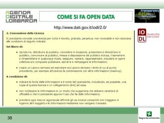 COME SI FA OPEN DATA
     http://www.dati.gov.it/iodl/2.0/




38
 