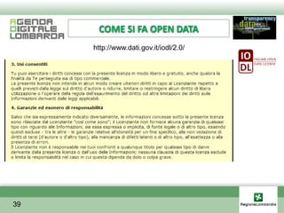 COME SI FA OPEN DATA
     http://www.dati.gov.it/iodl/2.0/




39
 