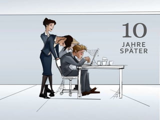 10
JAHRE
SPÄTER
 