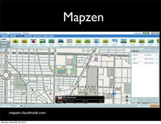 Mapzen




       mapzen.cloudmade.com

Monday, November 26, 2012
 