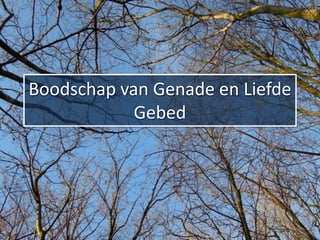 Boodschap van Genade en Liefde
            Gebed
 