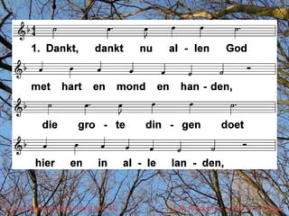 Dankt, dankt nu allen God (LvdK 44)   t. M. Rinckert; v. J. Wit; m. J. Crüger
 