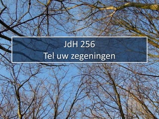JdH 256
Tel uw zegeningen
 