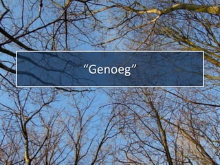“Genoeg”
 