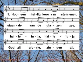 Hoor een heilig koor (LvdK 109)   t. Chr. Wordsworth; v. W. Barnard; m. c. 1700
 