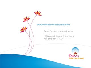 Relações com Investidores
ri@tereosinternacional.com
+55 (11) 3544-4900
 