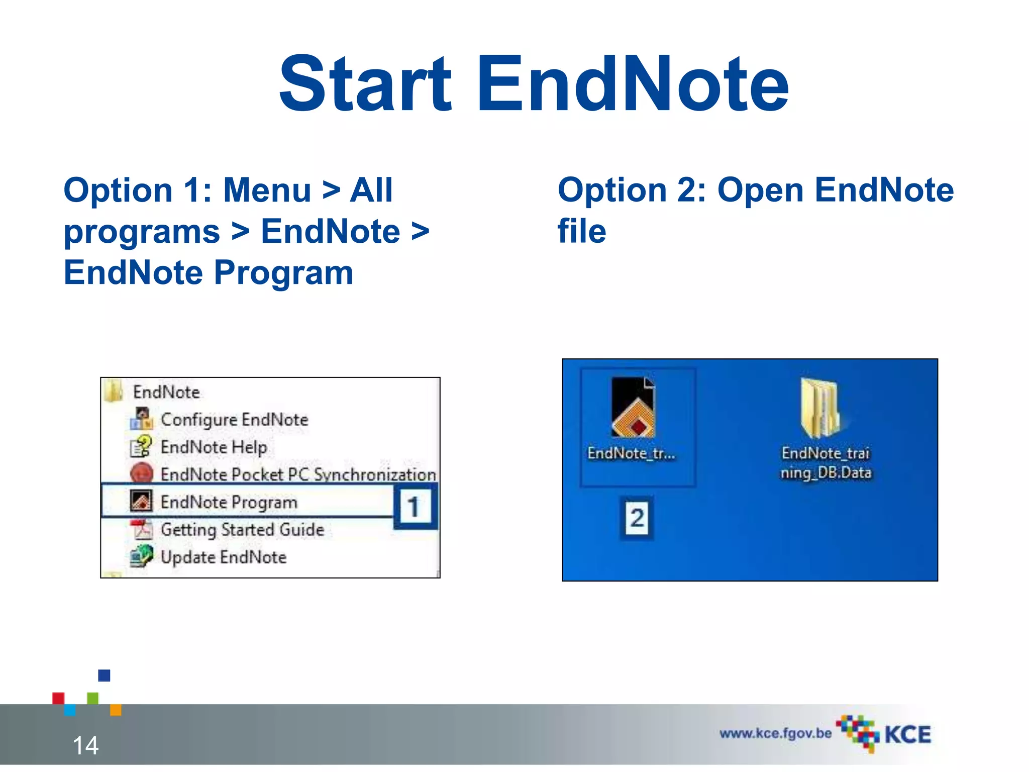 Start EndNote
Option 1: Menu > All
programs > EndNote >
EndNote Program
Option 2: Open EndNote
file
14
 