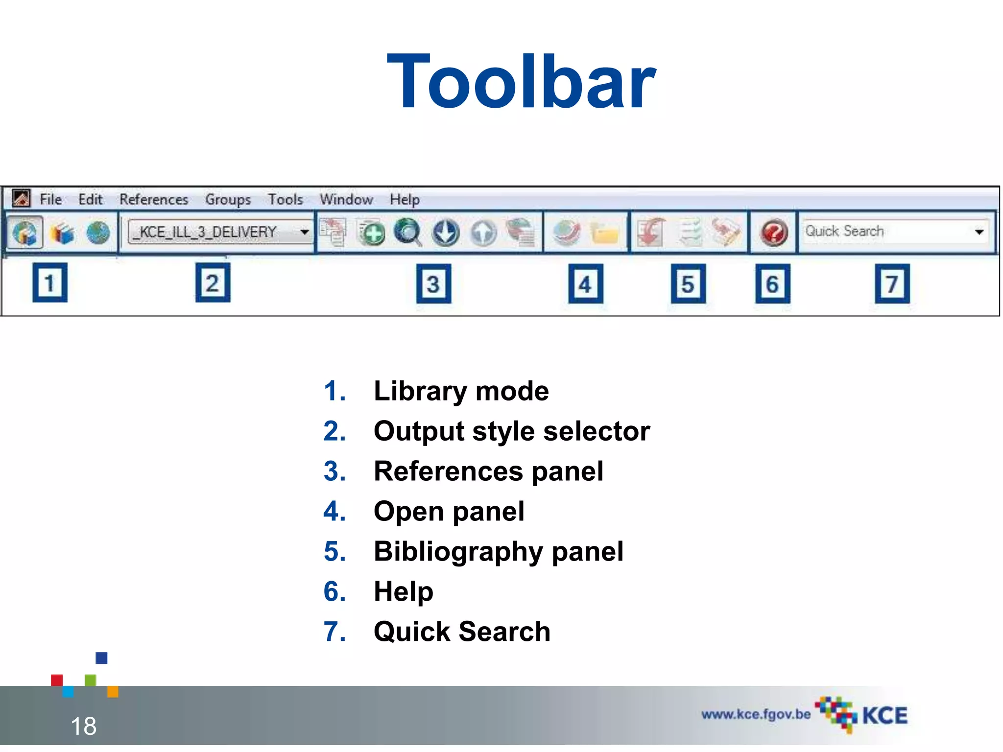 Toolbar
18
1. Library mode
2. Output style selector
3. References panel
4. Open panel
5. Bibliography panel
6. Help
7. Quick Search
 