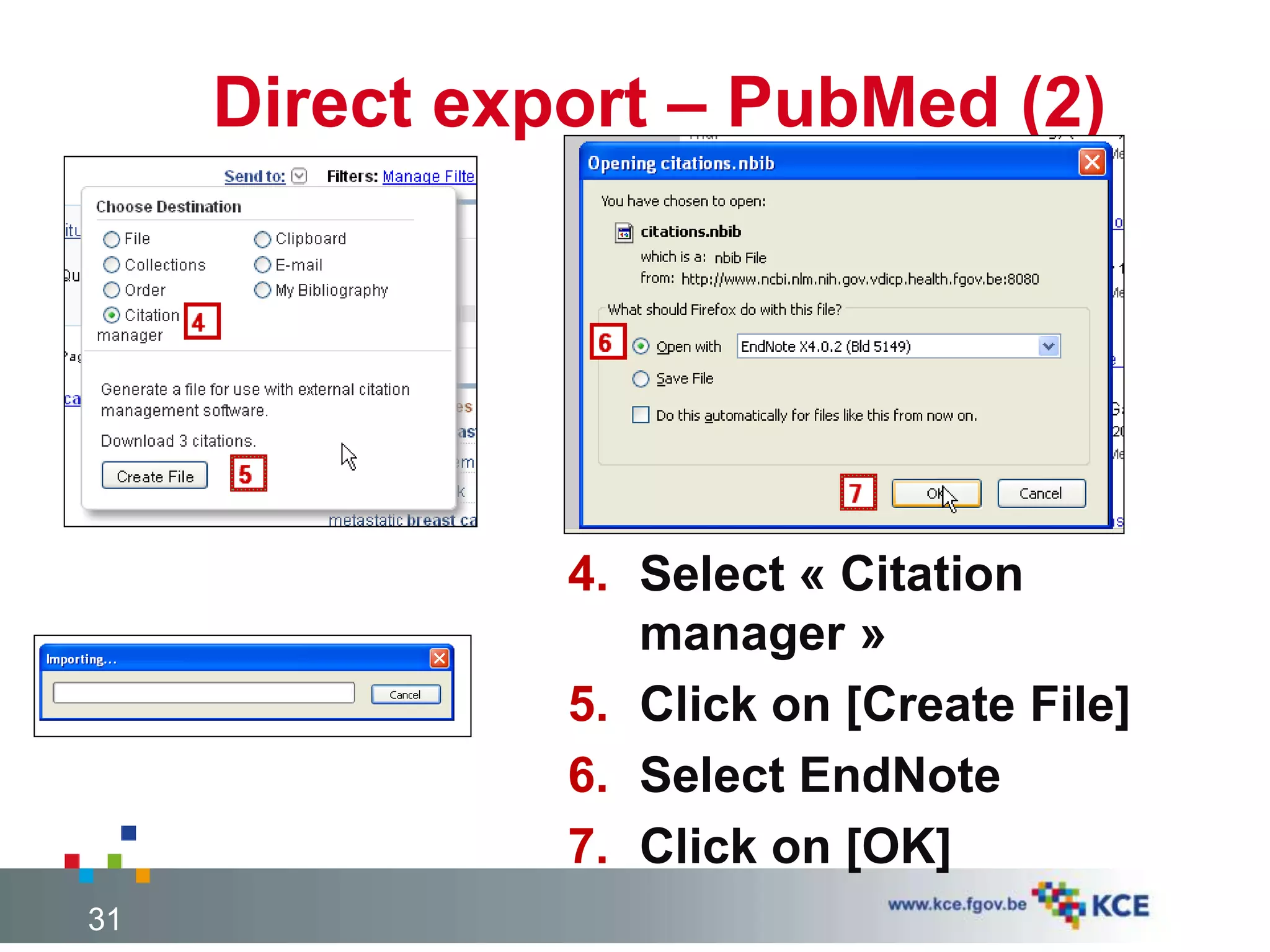Direct export – PubMed (2)
4. Select « Citation
manager »
5. Click on [Create File]
6. Select EndNote
7. Click on [OK]
31
 