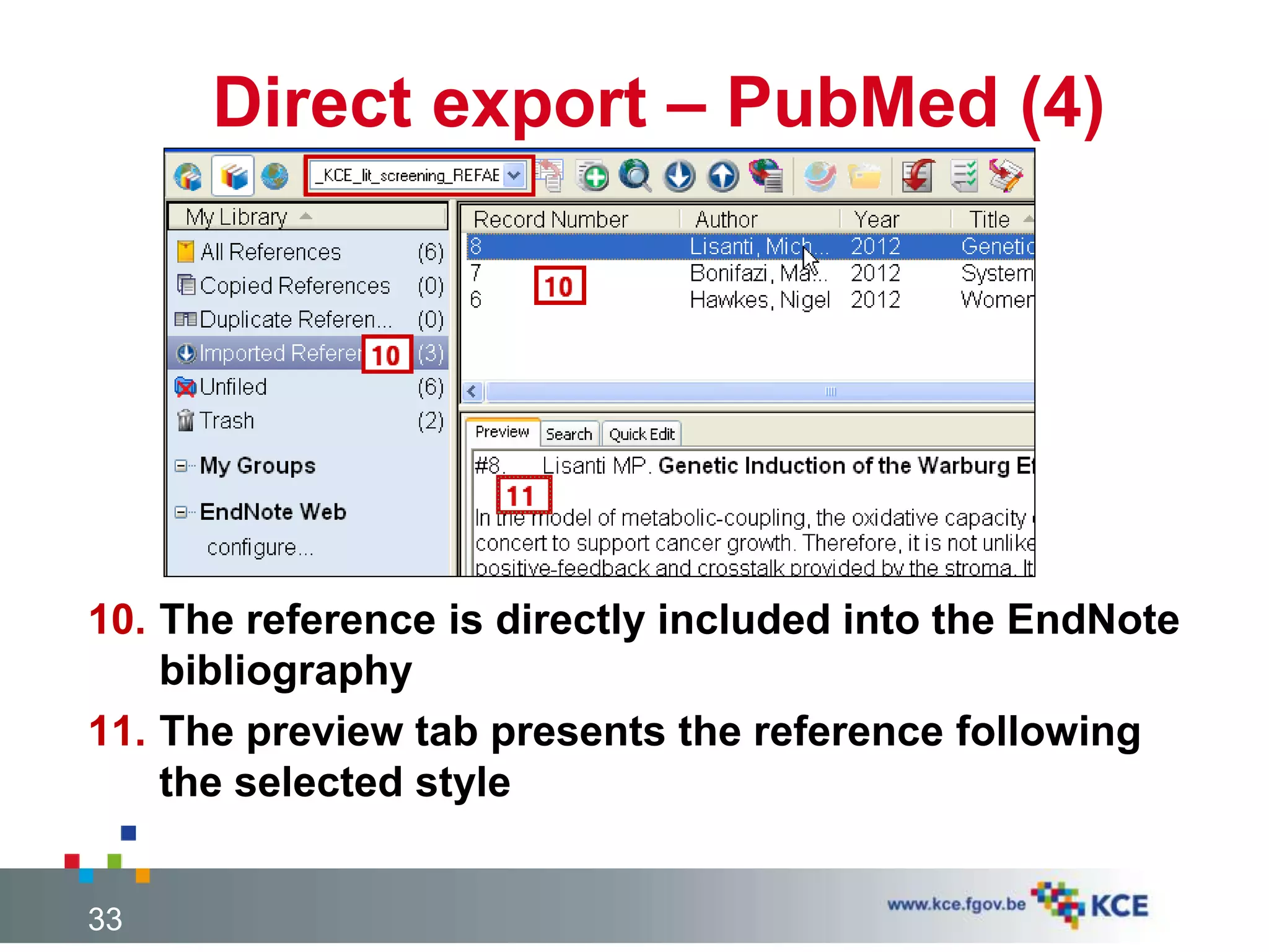 Direct export – PubMed (4)
10. The reference is directly included into the EndNote
bibliography
11. The preview tab presents the reference following
the selected style
33
 