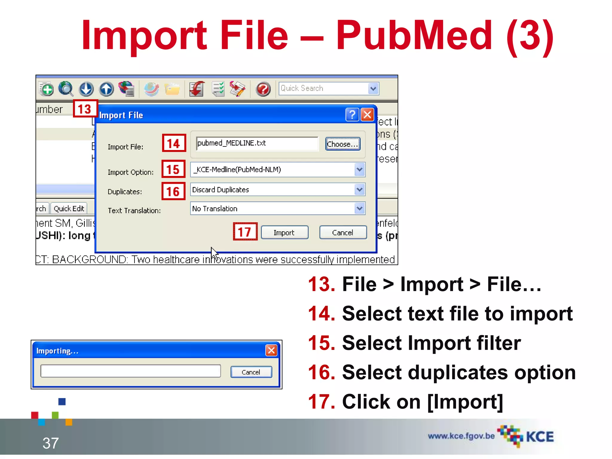 Import File – PubMed (3)
13. File > Import > File…
14. Select text file to import
15. Select Import filter
16. Select duplicates option
17. Click on [Import]
37
 