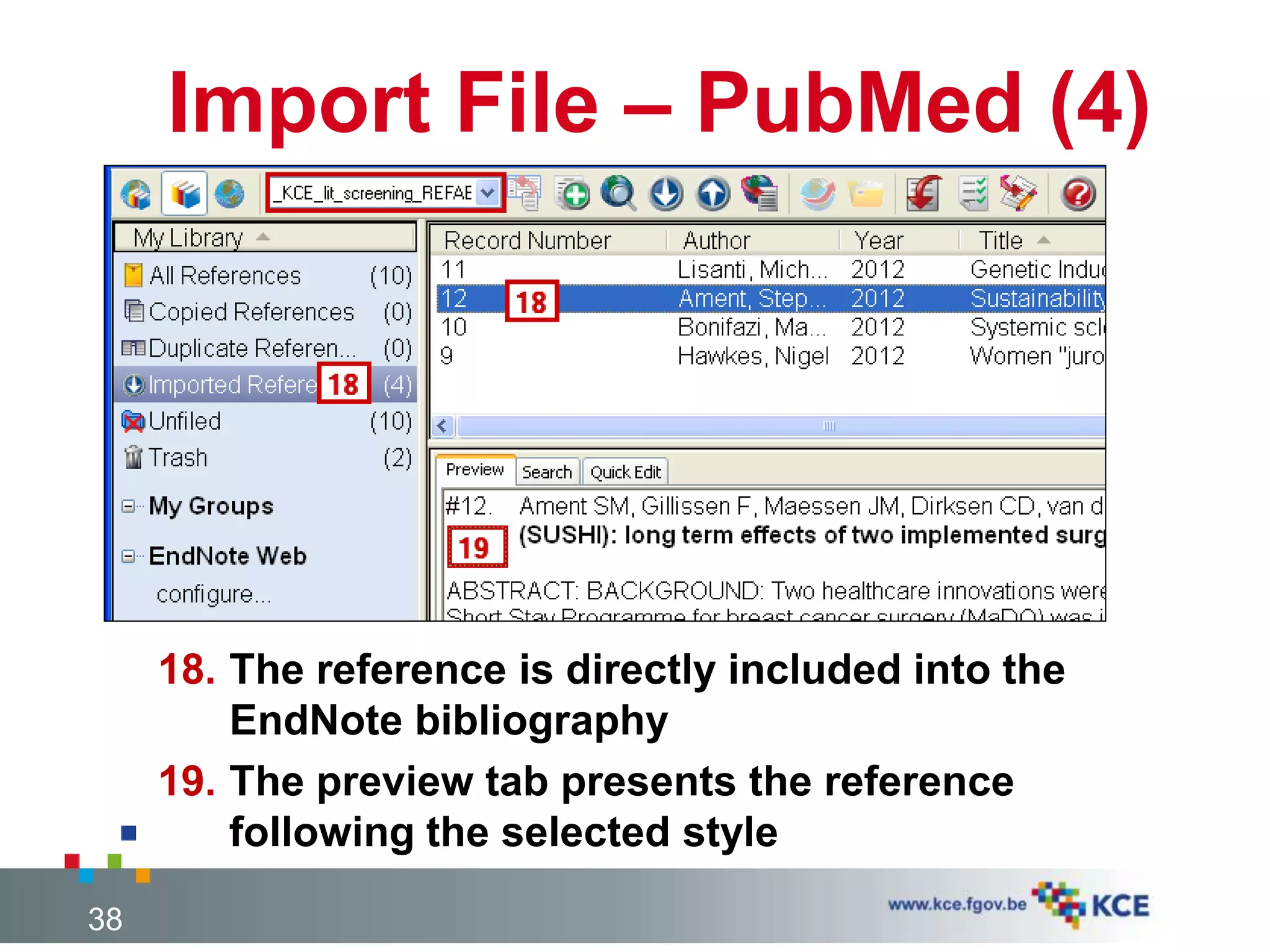 Import File – PubMed (4)
18. The reference is directly included into the
EndNote bibliography
19. The preview tab presents the reference
following the selected style
38
 
