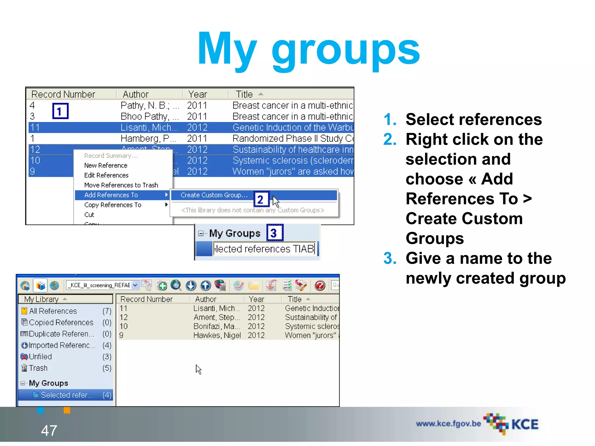 My groups
47
1. Select references
2. Right click on the
selection and
choose « Add
References To >
Create Custom
Groups
3. Give a name to the
newly created group
 