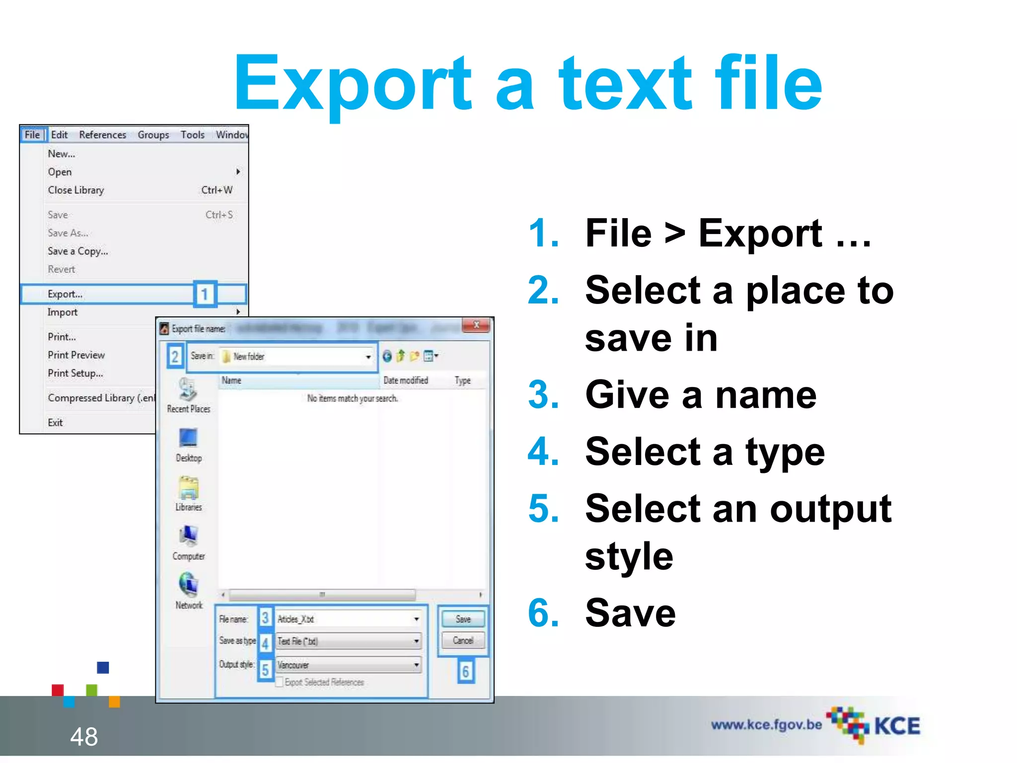 Export a text file
48
1. File > Export …
2. Select a place to
save in
3. Give a name
4. Select a type
5. Select an output
style
6. Save
 