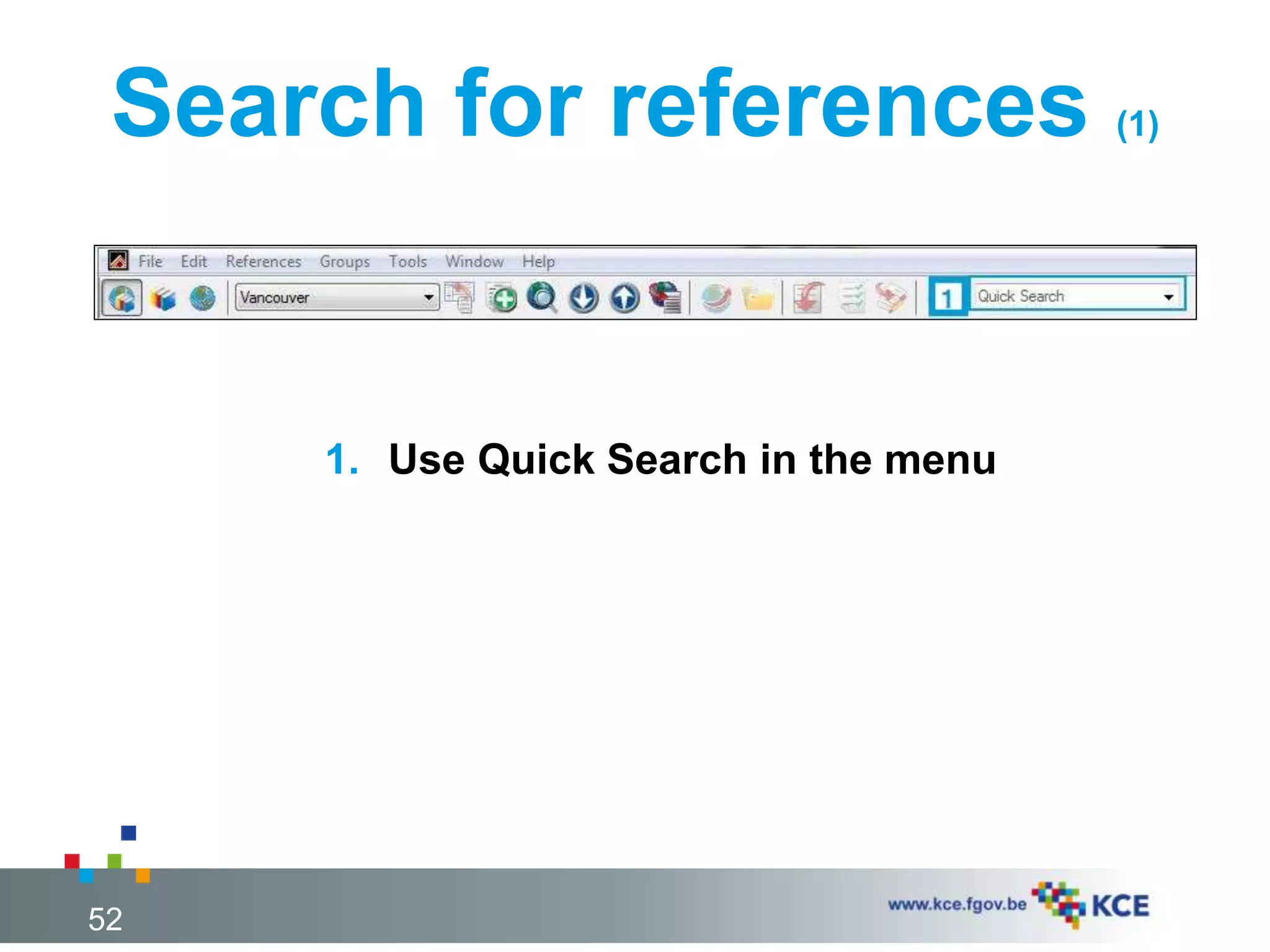 Search for references (1)
52
1. Use Quick Search in the menu
 