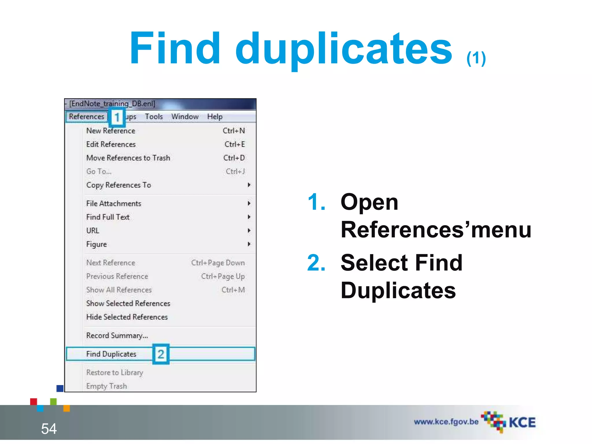 Find duplicates (1)
1. Open
References’menu
2. Select Find
Duplicates
54
 