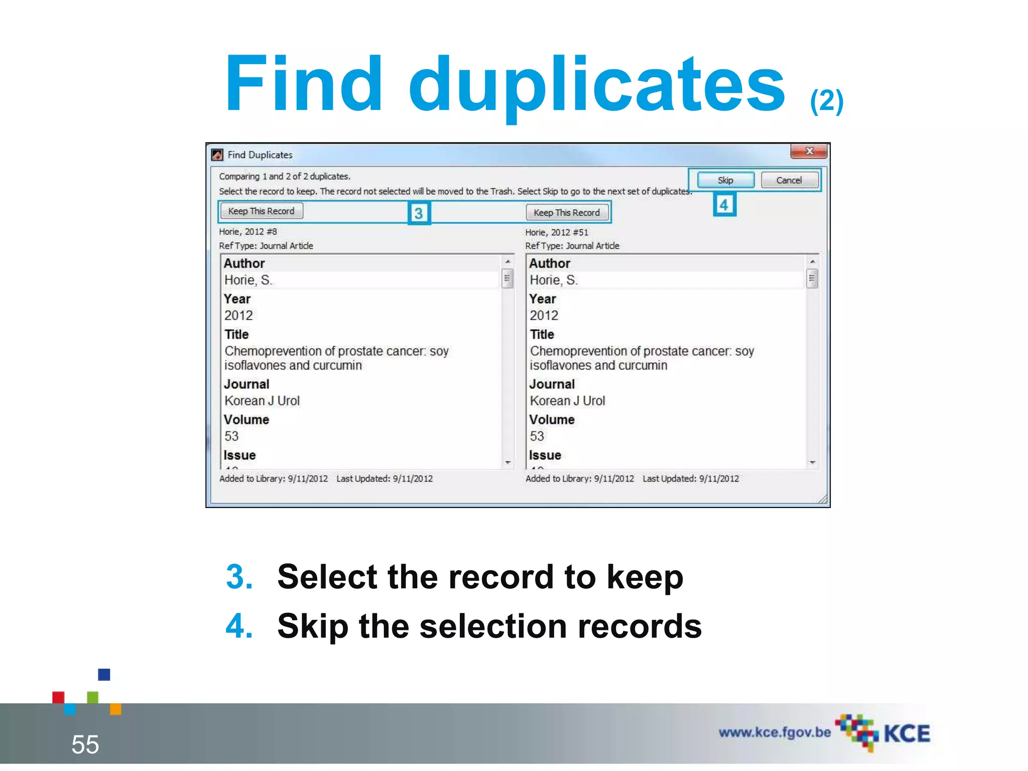 Find duplicates (2)
55
3. Select the record to keep
4. Skip the selection records
 