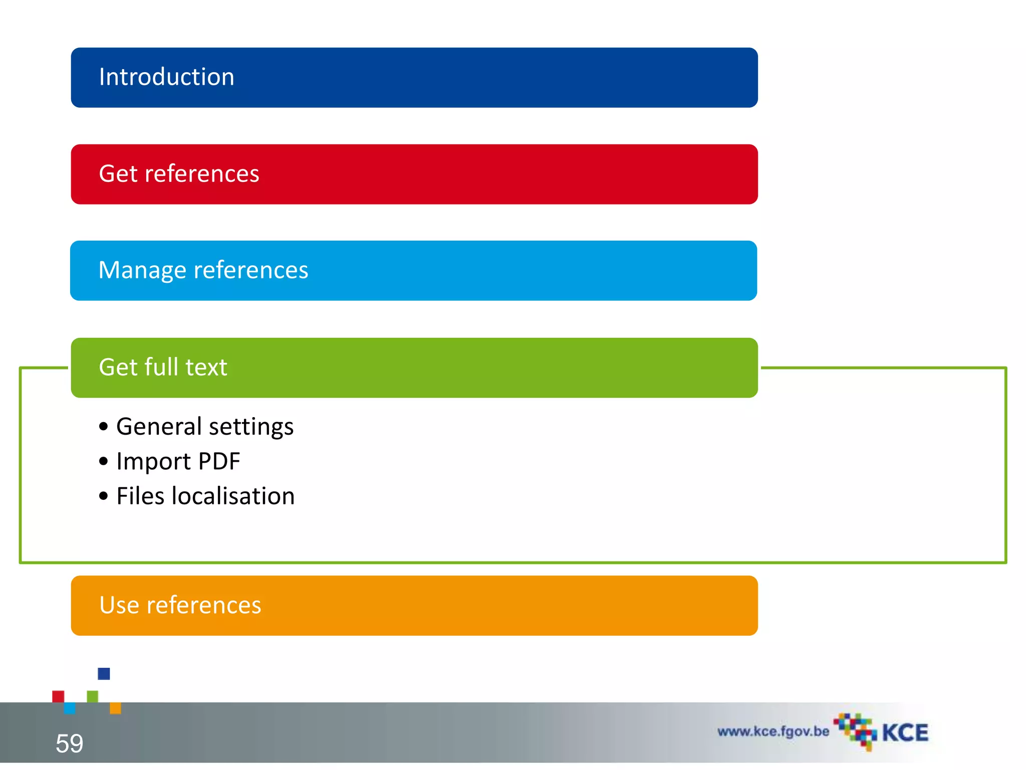 Introduction
Get references
Manage references
• General settings
• Import PDF
• Files localisation
Get full text
Use references
59
 