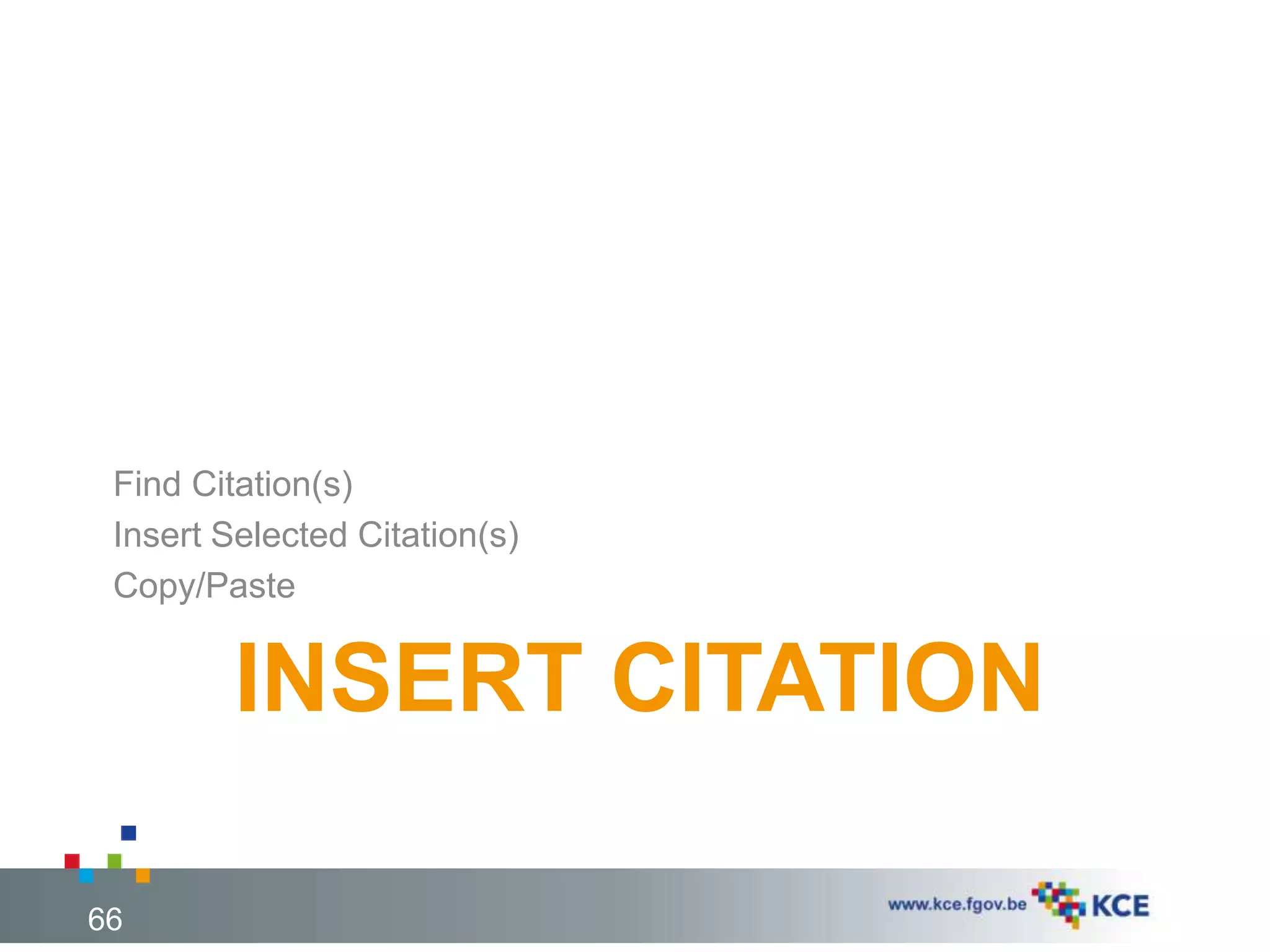 INSERT CITATION
Find Citation(s)
Insert Selected Citation(s)
Copy/Paste
66
 