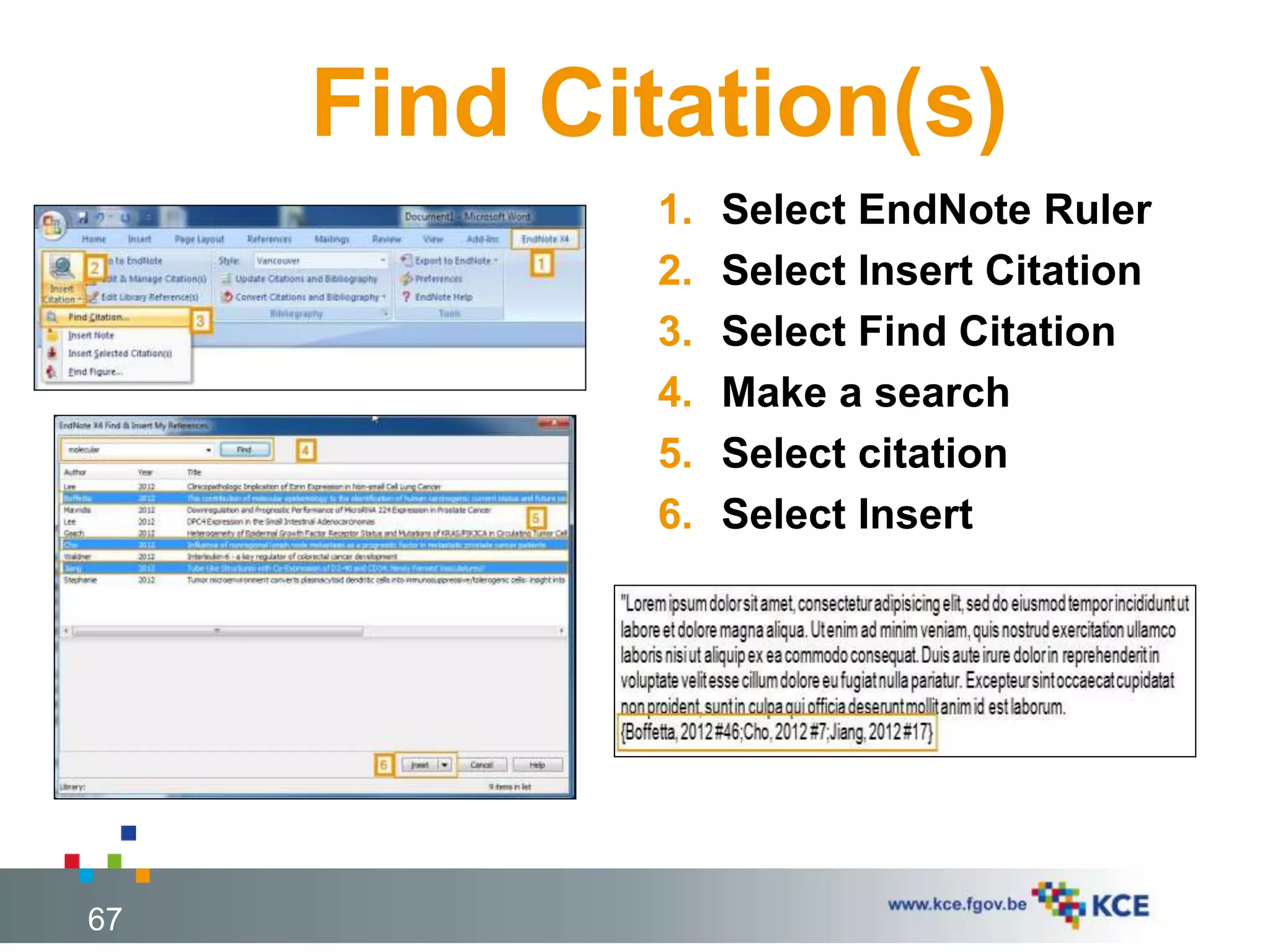 Find Citation(s)
67
1. Select EndNote Ruler
2. Select Insert Citation
3. Select Find Citation
4. Make a search
5. Select citation
6. Select Insert
 