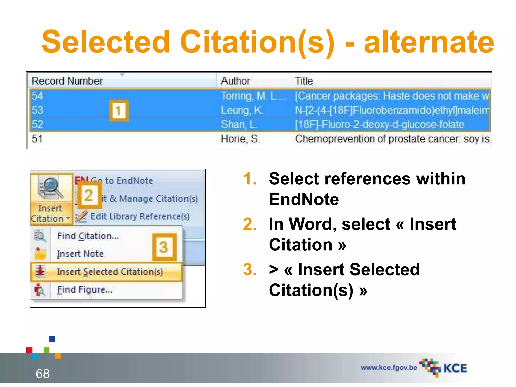 Selected Citation(s) - alternate
68
1. Select references within
EndNote
2. In Word, select « Insert
Citation »
3. > « Insert Selected
Citation(s) »
 