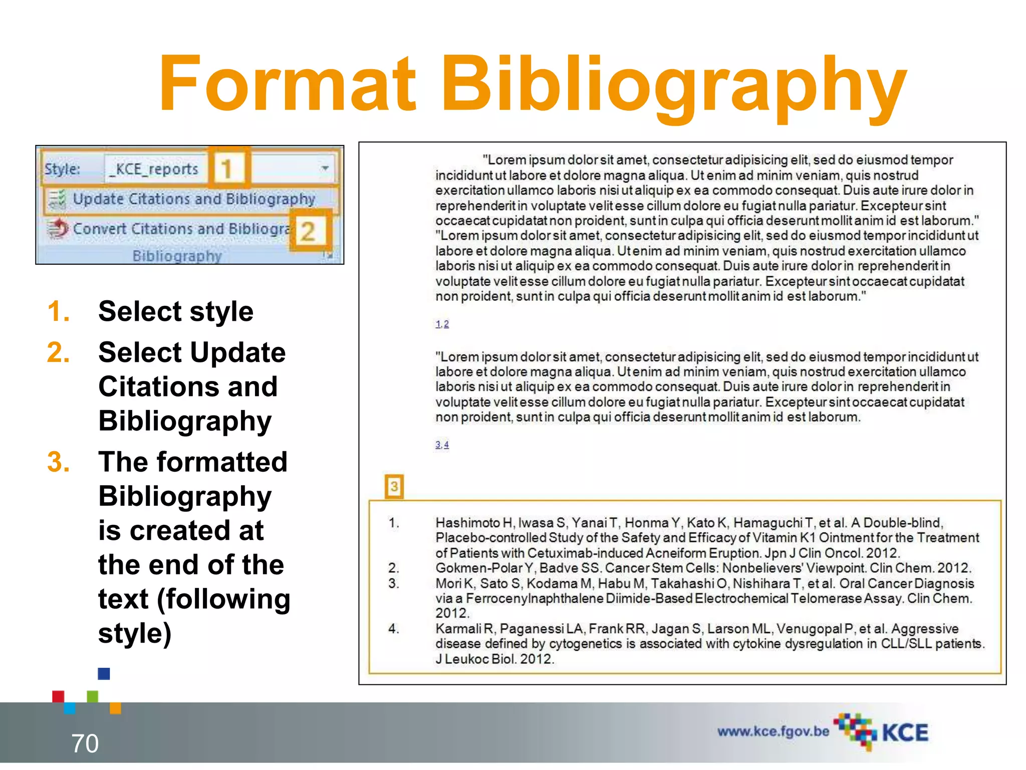 Format Bibliography
1. Select style
2. Select Update
Citations and
Bibliography
3. The formatted
Bibliography
is created at
the end of the
text (following
style)
70
 