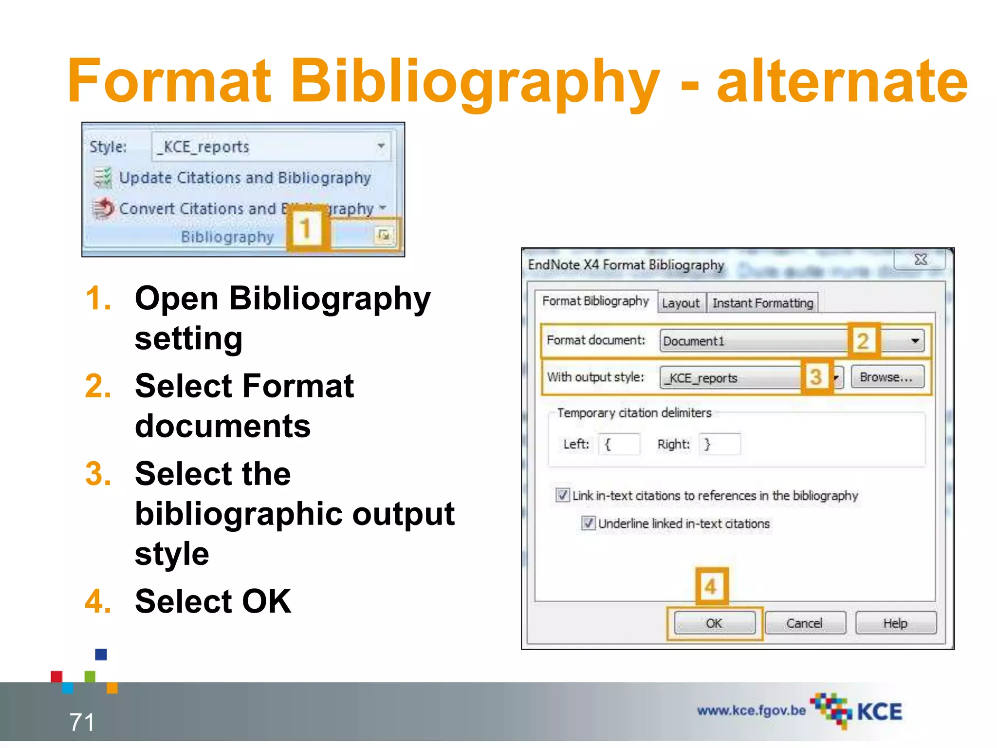Format Bibliography - alternate
1. Open Bibliography
setting
2. Select Format
documents
3. Select the
bibliographic output
style
4. Select OK
71
 