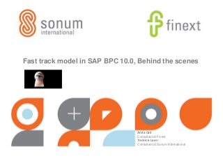 Visit our website for more information!




Fast track model in SAP BPC 10.0, Behind the scenes




                                             Anita Grit
                                             Consultant at Finext
                                             Yannick Laan
                                             Consultant at Sonum International
 