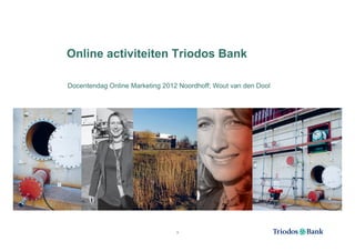 Online activiteiten Triodos Bank

Docentendag Online Marketing 2012 Noordhoff; Wout van den Dool




                                 0
 