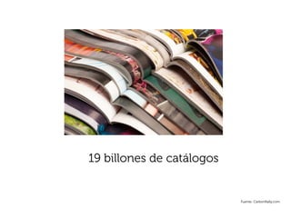 19 billones de catálogos


                           Fuente: CarbonRally.com
 