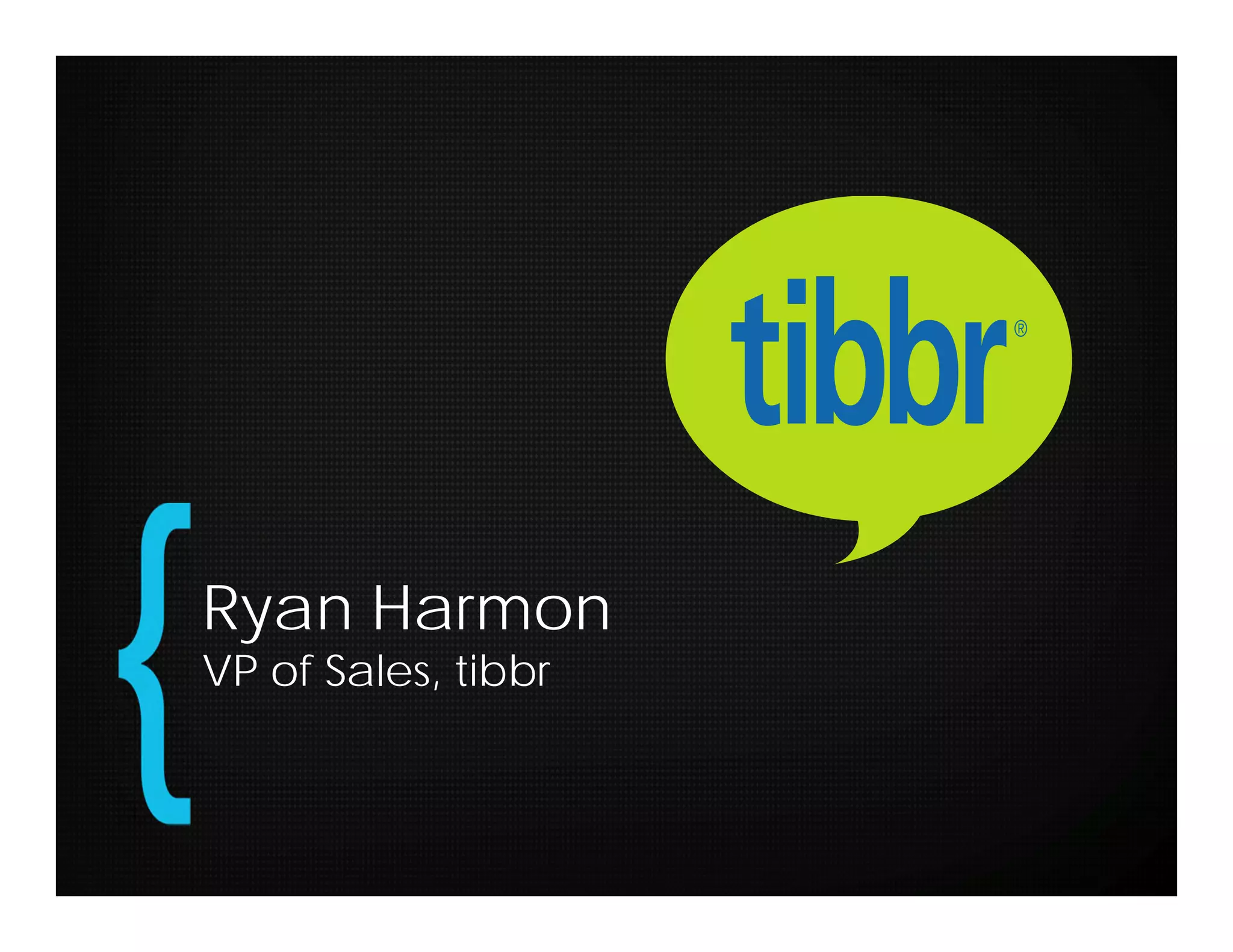 Ryan Harmon
VP of Sales, tibbr
 