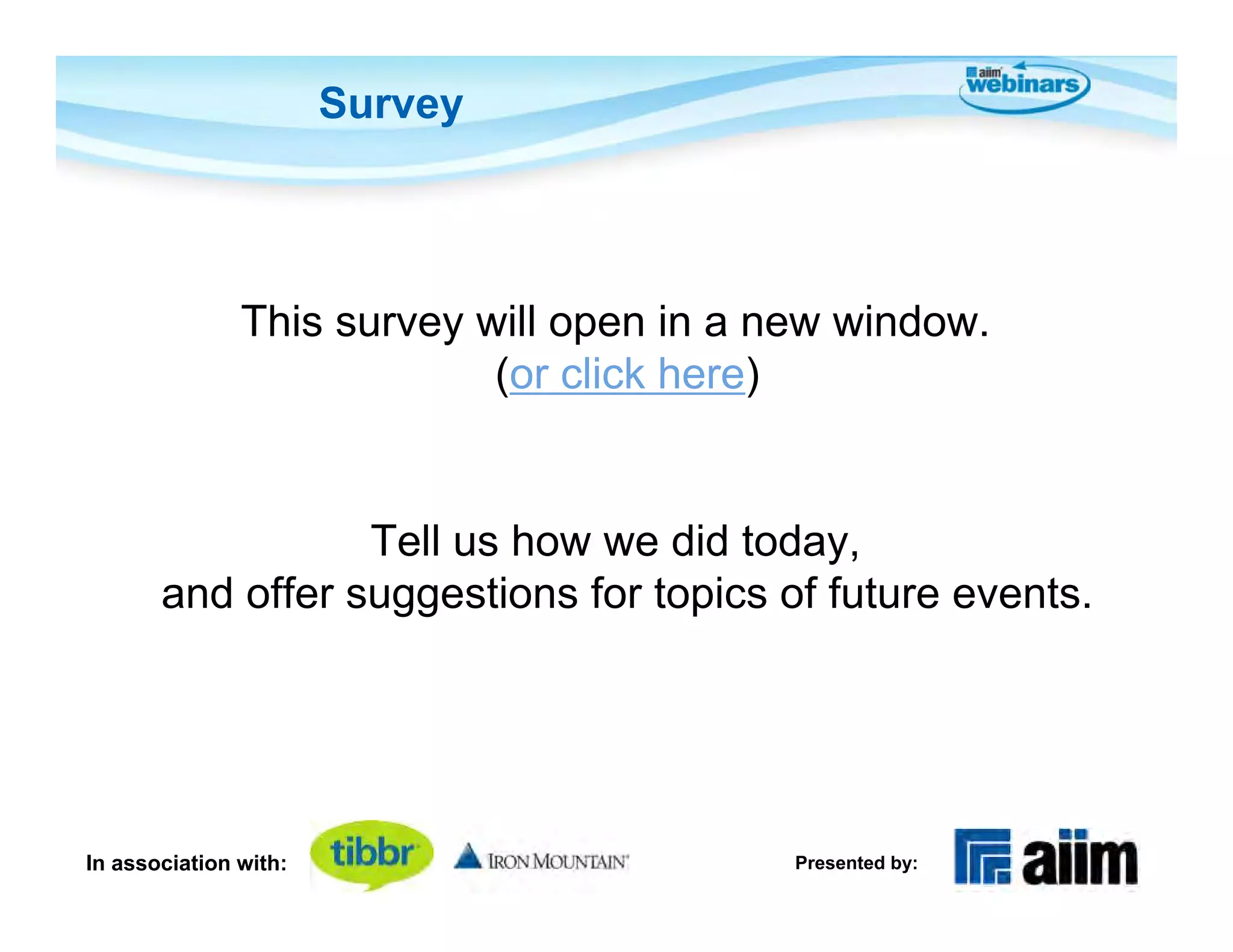 Survey




               This survey will open in a new window.
                            (or click here)


                  Tell us how we did today,
       and offer suggestions for topics of future events.




In association with:                       Presented by:
 