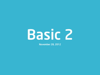 Basic 2
 November 28, 2012
 