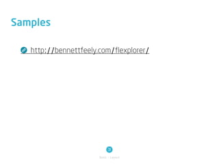Samples

   http://bennettfeely.com/flexplorer/




                            31
                       Basic / Layout
 