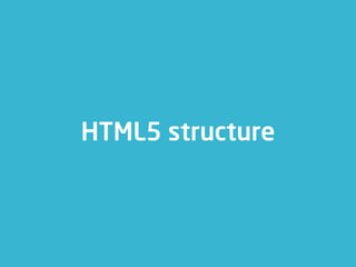 HTML5 structure
 
