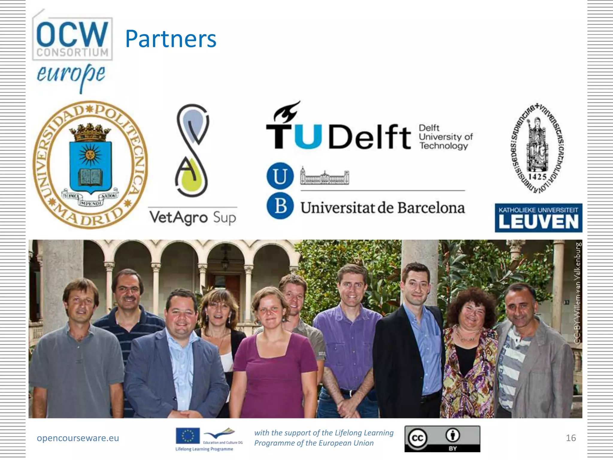 Partners




                               with the support of the Lifelong Learning
opencourseware.eu              Programme of the European Union
                                                                           16
 