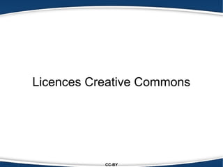 Licences Creative Commons




           CC-BY
 