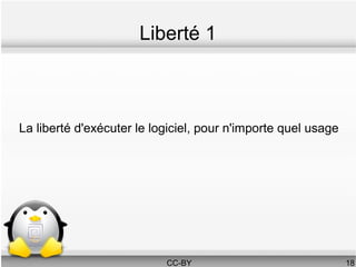Liberté 1



La liberté d'exécuter le logiciel, pour n'importe quel usage




                           CC-BY                               18
 