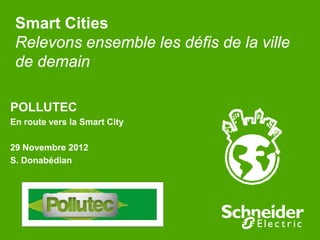 Smart Cities
 Relevons ensemble les défis de la ville
 de demain

POLLUTEC
En route vers la Smart City

29 Novembre 2012
S. Donabédian
 