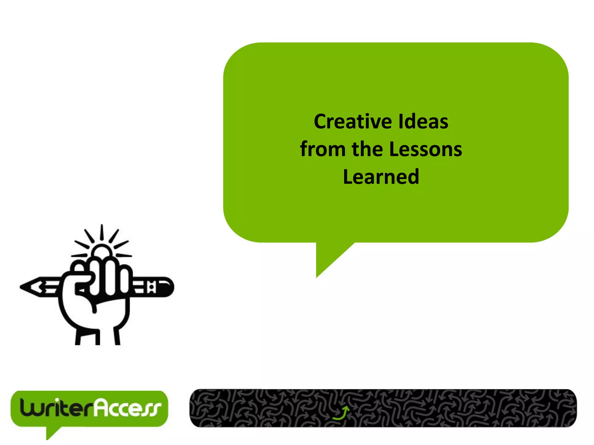 Creative Ideas
from the Lessons
     Learned
 